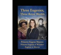 Three Eugenies Three Royal Worlds: Princess Eugene Majuru, Princess Eugenie of WIndsor, Eugenie de Montijo