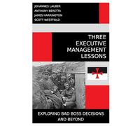 Three Executive Management Lessons: Exploring Bad Boss Decisions and Beyond