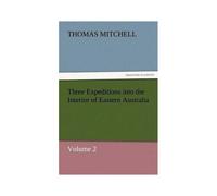 Three Expeditions Into The Interior Of Eastern Australia