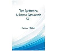 Three Expeditions Into The Interior Of Eastern Australia,