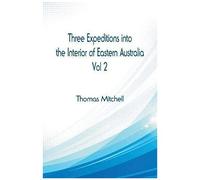 Three Expeditions Into The Interior Of Eastern Australia,