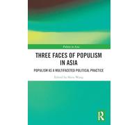 Three Faces of Populism in Asia: Populism As a Multifaceted Political Practice