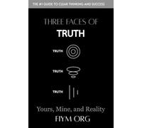 Three Faces of Truth: Yours, Mine, and Reality