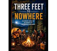 THREE FEET TO NOWHERE: One ordinary camping trip. One ordinary step. One impossible disappearance.