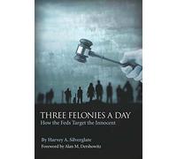 Three Felonies a Day: How the Feds Target the Innocent