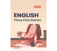 Three First Stories: Very Easy English Reader for Teens and Adults: Three Complete Stories at A1 with Glossaries, Exercises and a Full Answer Key