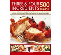 Three & Four Ingredients 500 Recipes: Delicious, No-Fuss Dishes Using Just Four Ingredients Or Less, From Breakfasts And Snacks To Main Courses And Desserts (Hardcover) Jenny White, (Auteur)