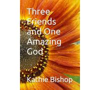 Three Friends and One Amazing God