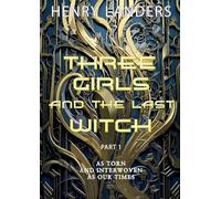 Three Girls and the last Witch - Part 1: As torn apart and interwoven as our Times