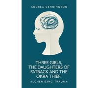 Three Girls, The Daughters of Fatback and the Okra Thief: Alchemizing Trauma