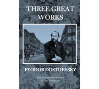 Three Great Works by Dostoevsky: White Nights, Notes from Underground, The Dream of a Ridiculous Man in One Book