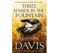 Three Hands In The Fountain: (Marco Didius Falco: book IX): a thrilling Roman mystery full of twists and turns from bestselling author Lindsey Davis