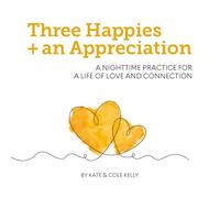 Three Happies and an Appreciation: A Nighttime Practice for a Life of Love and Connection