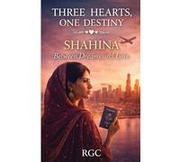 THREE HEARTS, ONE DESTINY Volume One SHAHINA Between Dreams and Love by [RGC]: Where Ambition Meets the Heart
