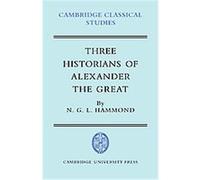 Three Historians of Alexander the Great, Cambridge Classical Studies N.G.L. Hammond (Auteur)