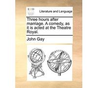 Three Hours After Marriage. A Comedy, As It Is Acted At The Theatre Royal.