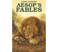 Three Hundred Aesop’s Fables: Foxes, Wolves, and the Art of Not Being Fooled