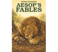 Three Hundred Aesop’s Fables: Foxes, Wolves, and the Art of Not Being Fooled