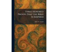 Three Hundred Proofs That the Bible Is Inspired