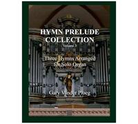 Three Hymns Arranged For Solo Pipe Organ (Hymn Prelude Collection)