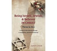 Three in One: Being Israeli, Jewish & Believer IN CHRIST - A personal letter to the Church through a compelling personal testimony