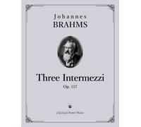 Three Intermezzi, Op. 117 - Johannes BRAHMS - Classical Piano Music: Quiet lyricism shaped by tender harmonic colors and emotion • Final creative ... balance, phrasing and touch • Grades 8-10