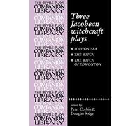 Three Jacobean Witchcraft Plays: Sphonisba, the Witch, the Witch of Edmonton