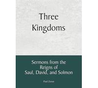 Three Kingdoms: Sermons from the Reigns of Saul, David, and Solomon
