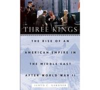 Three Kings: The Rise of an American Empire in the Middle East After World War II - [Version Originale] Lloyd C Gardner (Auteur)