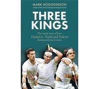 Three Kings Three Kings: The inside story of how Djokovic, Nadal and Federer dominated men's tennis - Mark Hodgkinson - Cassell - ebook (ePub) - Livre