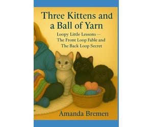 Three Kittens and a Ball of Yarn: Loopy Little Lessons - The Front Loop Fable and The Back Loop Secret