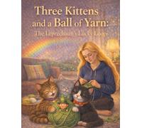 Three Kittens and a Ball of Yarn: The Leprechaun’s Lucky Loops