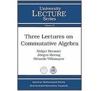 Three Lectures on Commutative Algebra, University Lecture Series Holger Brenner, Jurgen Herzog, Orlando Villamayor (Auteur)