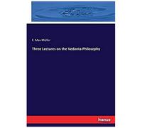 Three Lectures On The Vedanta Philosophy
