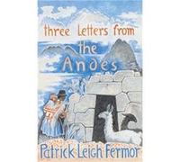 Three Letters from the Andes by Patrick Leigh Fermor Fermor, Patrick Leigh (Auteur)