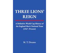 Three Lions' Reign: A Definitive World Cup History of England’s Men’s National Team (1967-Present)