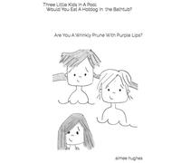 Three Little Kids In A Pool Would You Eat A Hotdog In the Bathtub?: Are You A Wrinkly Prune With Purple Lips?