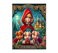 Three Little Pigs and The Hooded Heroine: FairyTales Reimagined