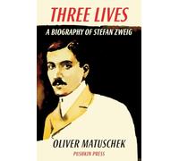 Three Lives: A Biography of Stefan Zweig