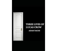 THREE LIVES OF LUCAS CROW: A Novel of Memory, Choice, and the Lives We Leave Behind