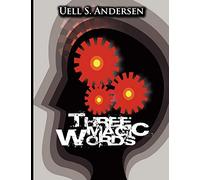 U. S. Anderson – Three Magic Words – The Key to Power, Peace and Plenty
