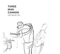 THREE MAN CANNON - Will I Know You Then