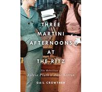 Three-Martini Afternoons at the Ritz: The Rebellion of Sylvia Plath & Anne Sexton