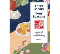 Three Meals Four Seasons: A Year Of Chinese Home Cooking