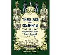 Three Men and a Bradshaw Freeman, John George (Auteur)