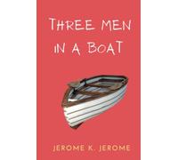 Three Men in A Boat: 1889 Classic Comedy Novel (Annotated)