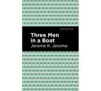 Three Men in a Boat by Jerome K. Jerome Jerome K. Jerome (Auteur)