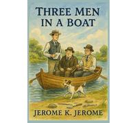 Three Men in a Boat: To Say Nothing of the Dog