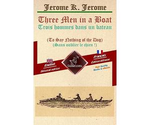 Three Men in a Boat - Trois hommes dans un bateau: Bilingual parallel text - Bilingue avec le texte parallèle: English - French / Anglais - Français