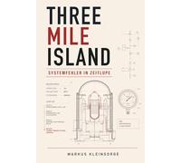 Three Mile Island: Systemfehler in Zeitlupe